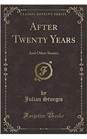 After Twenty Years: And Other Stories (Classic Reprint)