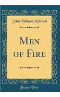 Men of Fire (Classic Reprint)