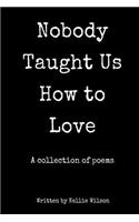 Nobody Taught Us How to Love