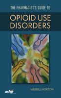 The Pharmacist’s Guide to Opioid Use Disorders