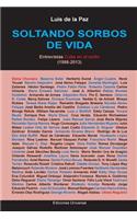 Soltando Sorbos de Vida. Entrevistas Cuba En El Exilio (1998-2013)