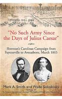 “No Such Army Since the Days of Julius Caesar”