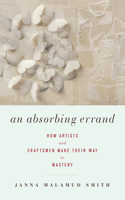 Absorbing Errand: How Artists and Craftsmen Make Their Way to Mastery