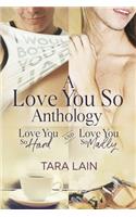 A Love You So Anthology - Love You So Hard and Love You So Madly