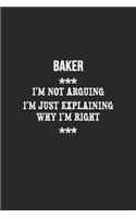 I'm Not Arguing I'm Just Explaining Why I'm Right Baker Notebook: Lined Notebook / Journal Gift, 120 Pages, 6x9, Soft Cover, Matte Finish