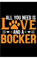 All You Need Is Love and a Bocker: Cool Bocker Dog Journal Notebook - Bocker Puppy Lover Gifts - Funny Bocker Dog Notebook - Bocker Owner Gifts. 6 x 9 in 120 pages