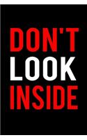 Don't Look Inside Notebook/Journal. Great for Gifts and Birthdays. Sarcastic Humor Journal, Gag Gift ... secret santa, christmas, appreciation gift. 6x9 Lined 120 Pages Notebook.