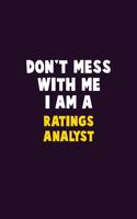 Don't Mess With Me, I Am A Ratings analyst: 6X9 Career Pride 120 pages Writing Notebooks