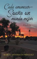 Cada Amanecer - Sueño Un Mundo Mejor: Haikús