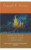 How to Trade Complex Forex Commodities