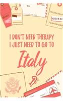 I Don't Need Therapy I Just Need To Go To Italy: 6x9" Lined Travel Notebook/Journal Funny Gift Idea For Travellers, Explorers, Backpackers, Campers, Tourists, Holiday Memory Book