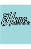 Home Is where My Dog Is Notebook Journal