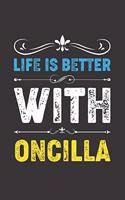 Life Is Better With Oncilla: Funny Oncilla Lovers Gifts Lined Journal Notebook 6x9 120 Pages