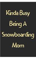 Kinda Busy Being A Snowboarding Mom: Lined Journal, 120 Pages, 6 x 9, Funny Snowboarding Gift Idea, Black Matte Finish (Kinda Busy Being A Snowboarding Mom Journal)