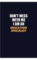 Don't Mess With Me Because I Am An Education Specialist: Career journal, notebook and writing journal for encouraging men, women and kids. A framework for building your career.