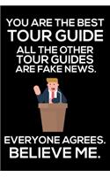 You Are The Best Tour Guide All The Other Tour Guides Are Fake News. Everyone Agrees. Believe Me.: Trump 2020 Notebook, Presidential Election, Funny Productivity Planner, Daily Organizer For Work, Schedule Book