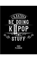 I'd Rather Be Doing K-Pop Stuff 2020 Planner: K-Pop Fan 2020 Planner, Funny Design, 2020 Planner for K-Pop Lover, Christmas Gift for K-Pop Lover