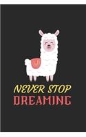 Never Stop Dreaming Llama Notebook: Blank Lined Llama Notebook Journal, Cute llama Notebook Journal For Men Women And Kids, Gifts For Llama Lovers