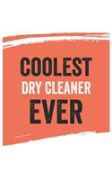Coolest dry cleaner Ever Notebook, dry cleaners Gifts dry cleaner Appreciation Gift, Best dry cleaner Notebook A beautiful
