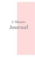 2 Minute Journal: A Journal to Win Your Day Every Day (Gratitude Journal, Mental Health Journal, Mindfulness Journal, Self-Care Journal) Motivational Journal/ Noteboo