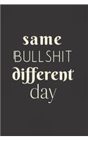 Same Bullshit Different Day: 6x9 Notebook, Ruled, Funny Journal For Women, Work Desk Humor, Daily Planner, Diary. Fantastic Gift, Secret Santa, Birthday or Christmas.