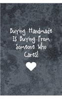 Buying Handmade Is Buying From Someone Who Cares!