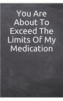 You Are About To Exceed The Limits Of My Medication