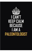 I Can't Keep Calm Because I Am A Paleontologist: Motivational Career Pride Quote 6x9 Blank Lined Job Inspirational Notebook Journal