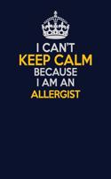 I Can't Keep Calm Because I Am An Allergist: Career journal, notebook and writing journal for encouraging men, women and kids. A framework for building your career.