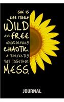 She Is Life Itself Wild And Free Wonderfully Chaotic. A Perfectly Put Together Mess. Journal