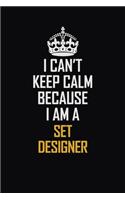 I Can't Keep Calm Because I Am A Set Designer: Motivational Career Pride Quote 6x9 Blank Lined Job Inspirational Notebook Journal