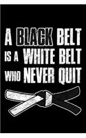 A Black Belt Is a white Belt Who Never Quit: Lined A5 Notebook for Martial Arts Journal