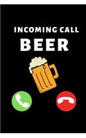 Incoming Call Beer: Funny Beer Lovers Notebook/Journal (6" X 9")