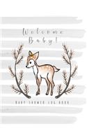 Welcome Baby! Baby shower log book: The perfect keepsake book to record all your guests thoughts and good wishes at your baby shower - Pretty grey watercolour background with deer illu