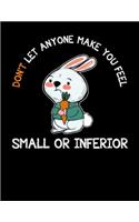 Don't Let Anyone Make You Feel Small or Inferior