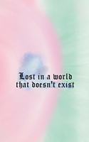Lost In A World That Doesn't Exist: All Purpose 6x9 Blank Lined Notebook Journal Way Better Than A Card Trendy Unique Gift Green And Pink Dark