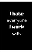 I hate everyone I work with