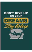 Don't Give up on your Dreams Stay Asleep: Cool Funny Design Sayings Notebook Composition Book Novelty Write In Ideas Blank Journal For Family Gift (6"x9") Lined Notebook to write in