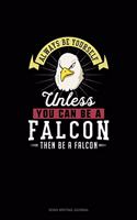 Always Be Yourself Unless You Can Be A Falcon Then Be A Falcon: Song Writing Journal