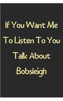 If You Want Me To Listen To You Talk About Bobsleigh