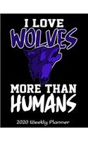 I Love Wolves More Than Humans 2020 Weekly Planner: 2020 Wolves Lover Planner - Daily Weekly and Monthly Planners - The Perfect Gift - 2020 Planner for Wolf Lovers - Calendar and Organizer - 2020 One 