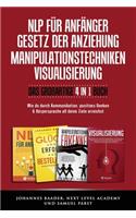 NLP FÜR ANFÄNGER I GESETZ DER ANZIEHUNG I MANIPULATIONSTECHNIKEN I VISUALISIERUNG - Das großartige 4 in 1 Buch