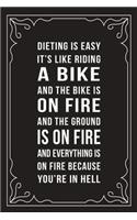 Dieting Is Like Riding a Bike and the Bike Is on Fire and the Ground Is on Fire and Everything Is on Fire Because You're in Hell