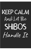 Keep Calm And Let The Shibos Handle It: Lined Journal, 120 Pages, 6 x 9, Shibos Dog Owner Gift Idea, Black Matte Finish (Keep Calm And Let The Shibos Handle It Journal)