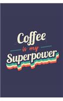 Coffee Is My Superpower: A 6x9 Inch Softcover Diary Notebook With 110 Blank Lined Pages. Funny Vintage Coffee Journal to write in. Coffee Gift and SuperPower Retro Design Sl