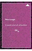Message I Need A Lot Of Attention Ok: All Purpose 6x9 Blank Lined Notebook Journal Way Better Than A Card Trendy Unique Gift Black and Pink Pixels 8Bit