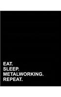 Eat Sleep Metalworking Repeat: Dot Grid Journal Bullet Grid Journal Agenda, Dot Grid Template, Dotted Grid Bullet Grid Journal, 8x10, 160 pages