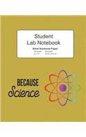 Because Science Student Lab Blank Numbered Pages Notebook: Journal Log Composition Book, 200 Pages 100 Sheets, Large 8" x 10" Size, Softcover