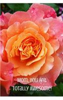 Mom, You Are Totally Awesome!: Journal Containing Inspirational Quotes
