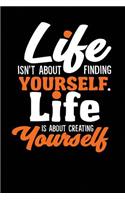 Life Isn't about Finding Yourself. Life Is about Creating Yourself Paperback ? a